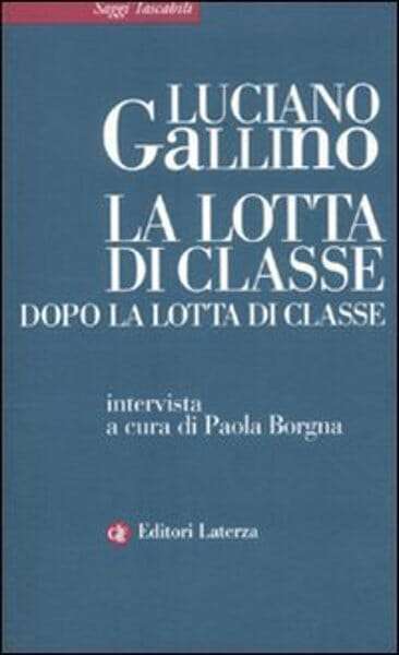 "La lotta di classe dopo la lotta di classe"  di L. Gallino