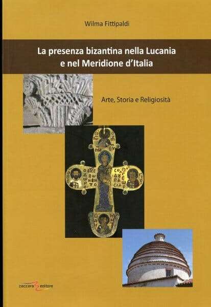 UN LIBRO PER AMICO - “La presenza  bizantina nella Lucania e nel Meridione d’Italia”, di Wilma Fittipaldi